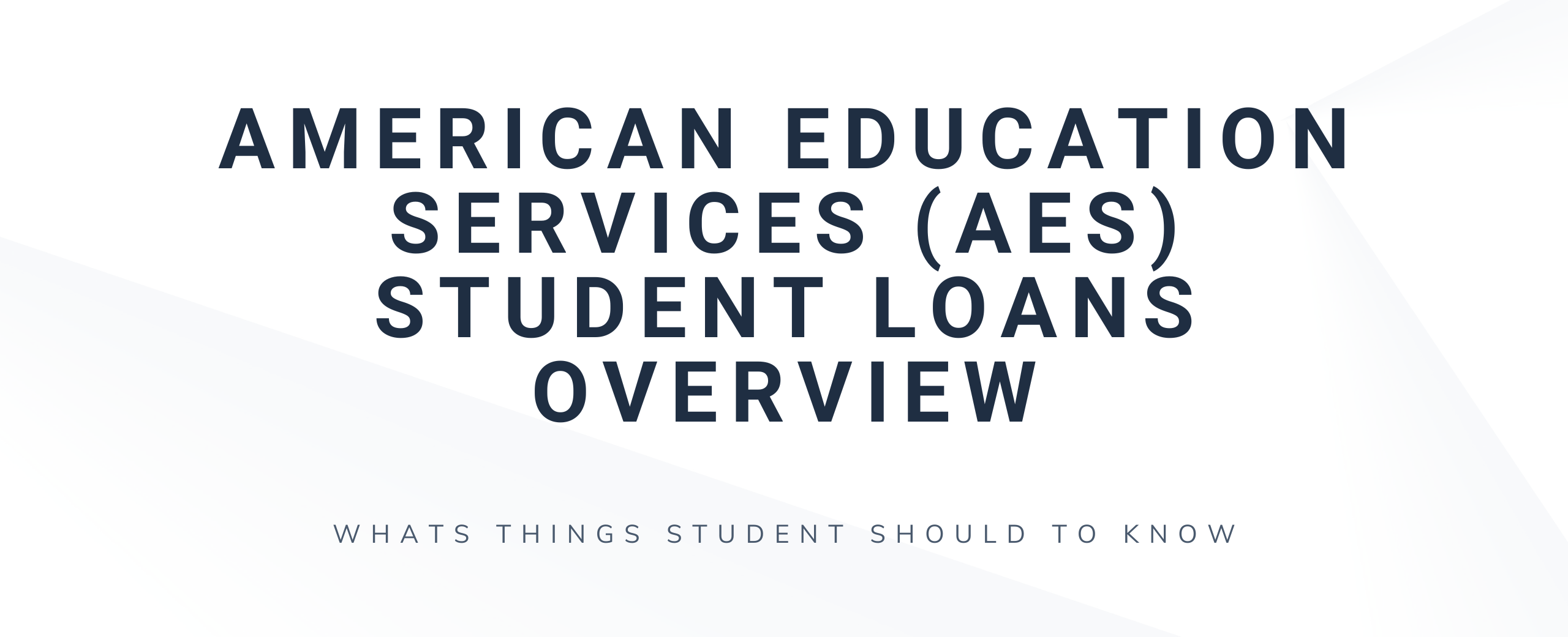 American Education Services (AES) Student Loans | Things To Know